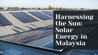 Harnessing the Sun: Solar Energy in Malaysia